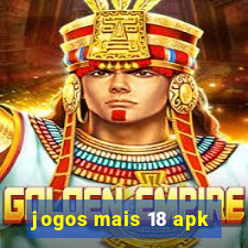 jogos mais 18 apk